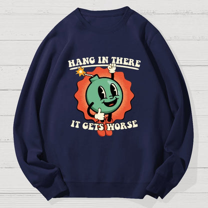 Hang In There It Gets Worse Geek Cotton Sweatshirt