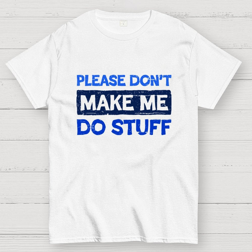 Don't Make Me Do Stuff Geek T-Shirt