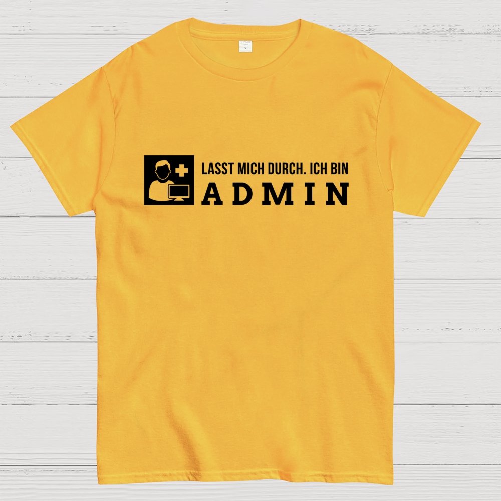 Lasst Mich Durch. Ich Bin Admin It Geek T-Shirt