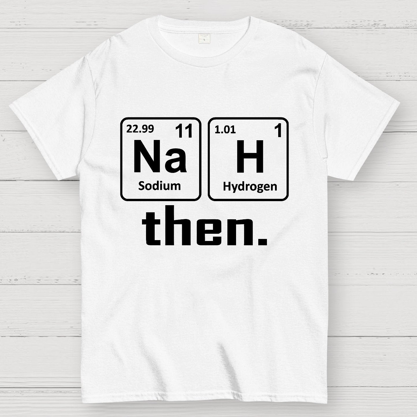 Nah Then The Periodic Table Of Elements Geek T-Shirt