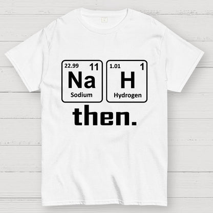 Nah Then The Periodic Table Of Elements Geek T-Shirt