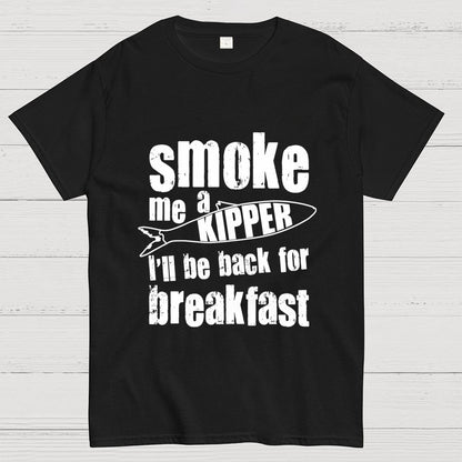 Smoke Me A Kipper I'll Be Back For Breakfast Geek T-Shirt