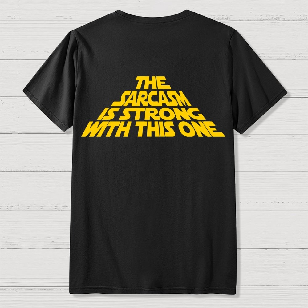 The Sarcasm Is Strong With This One Back-printed Geek T-shirt