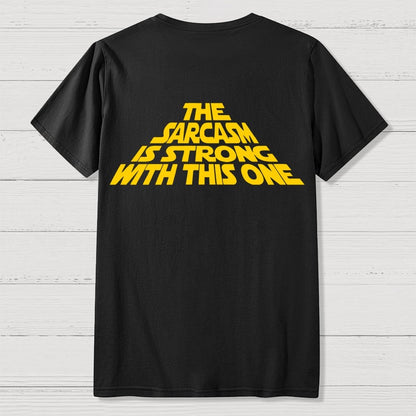 The Sarcasm Is Strong With This One Back-printed Geek T-shirt
