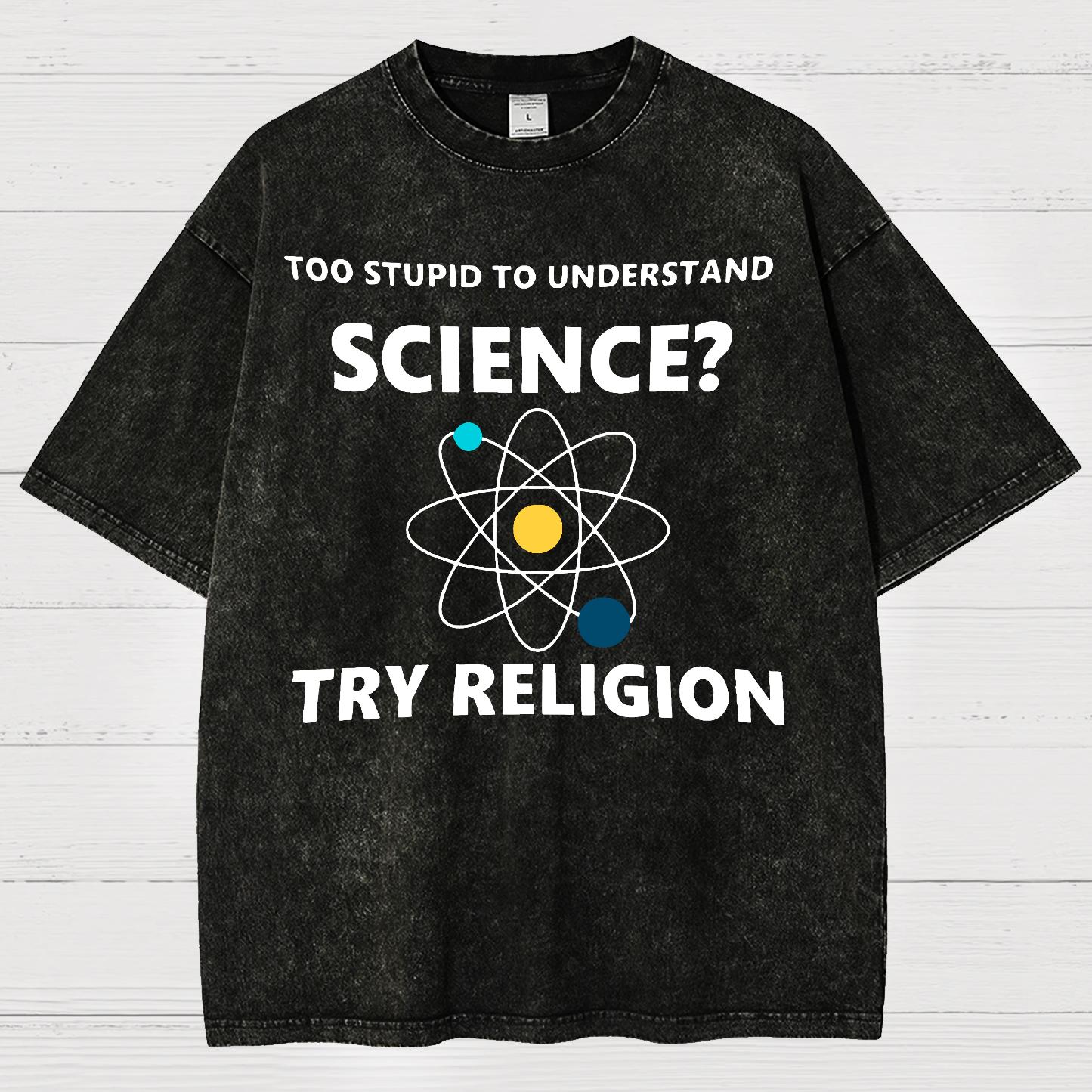 Too Stupid To Understand Science Try Religion Vintage Distressed T-shirt