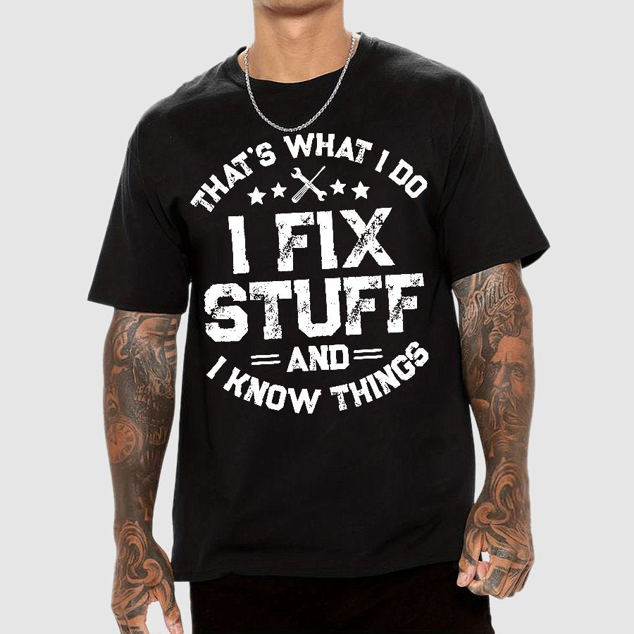 THAT'S What i Do I Fix Stuff And I Know Things Geek T-Shirt