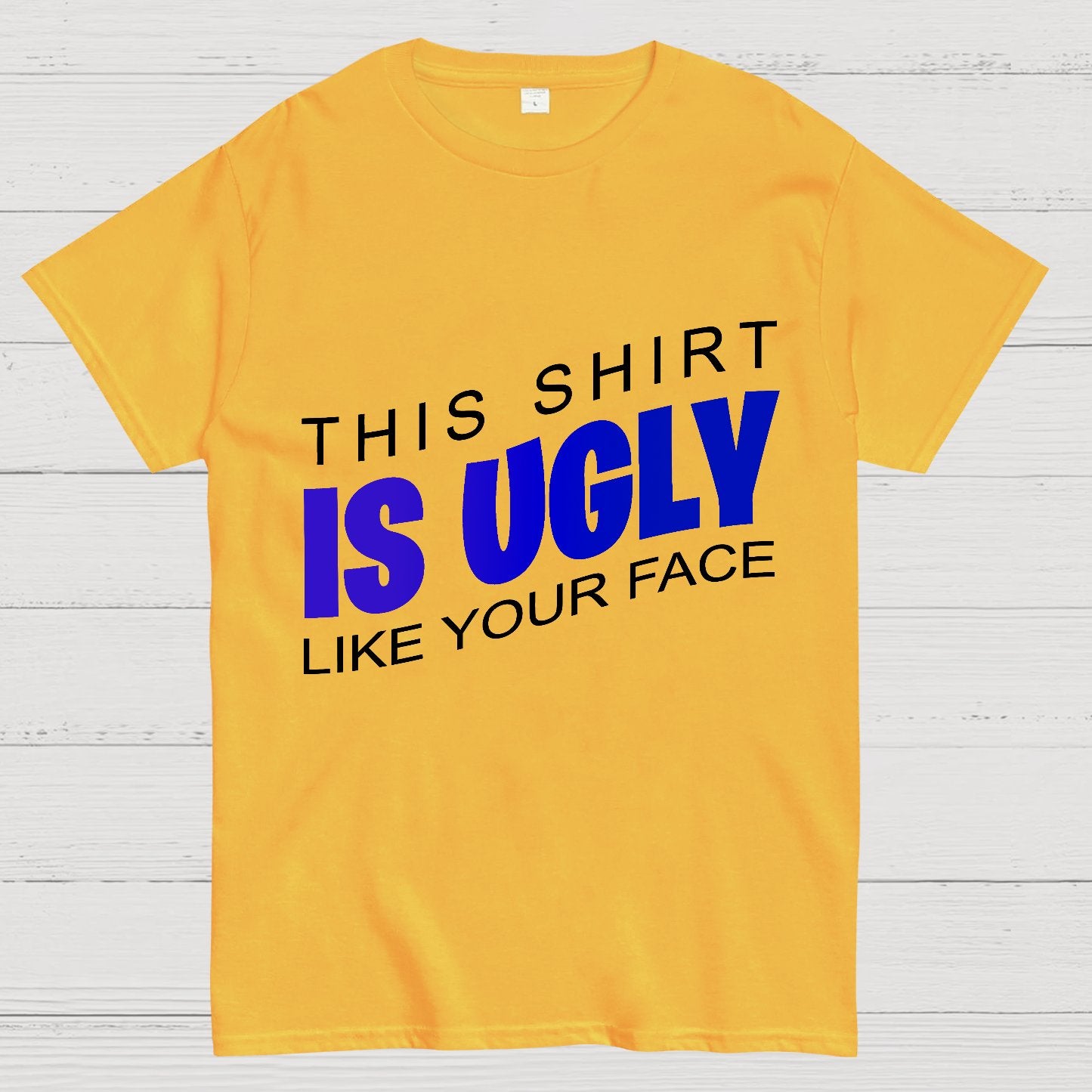 This shirt is ugly like your face Geek T-Shirt