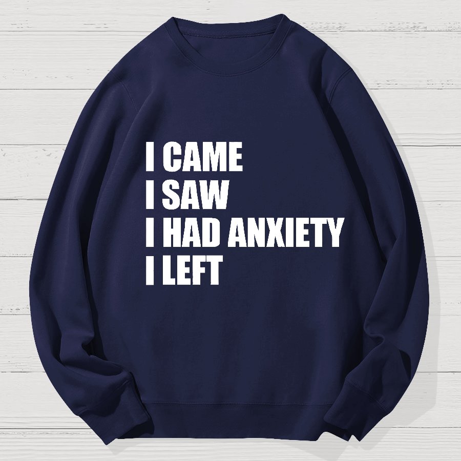 I Came I Saw and Have Anxiety I Left Geek Cotton Sweatshirt