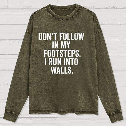 Don't Follow In My Footsteps I Run Into Walls Washed Long Sleeve Tee