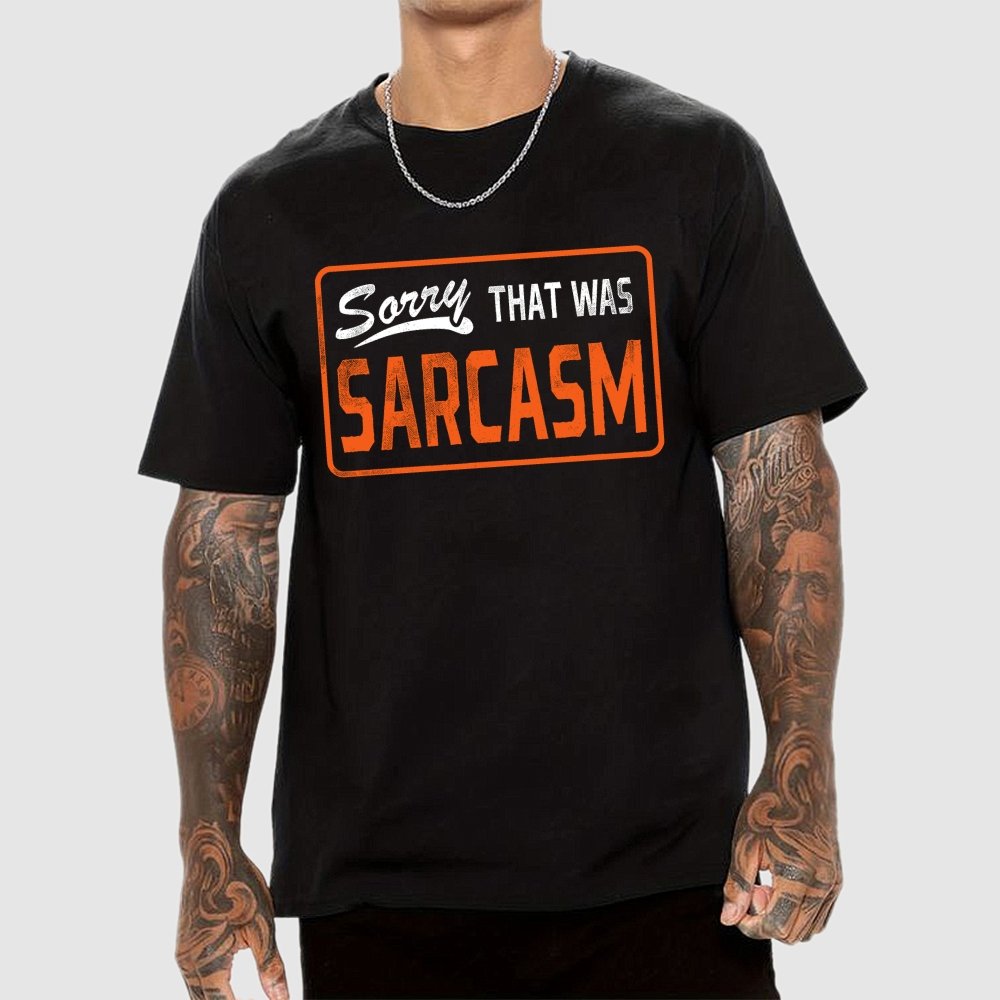 Sorry That Was Sarcasm Unisex Geek T-Shirt