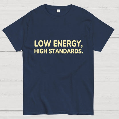 Low Energy, High Standards. Geek T-Shirt
