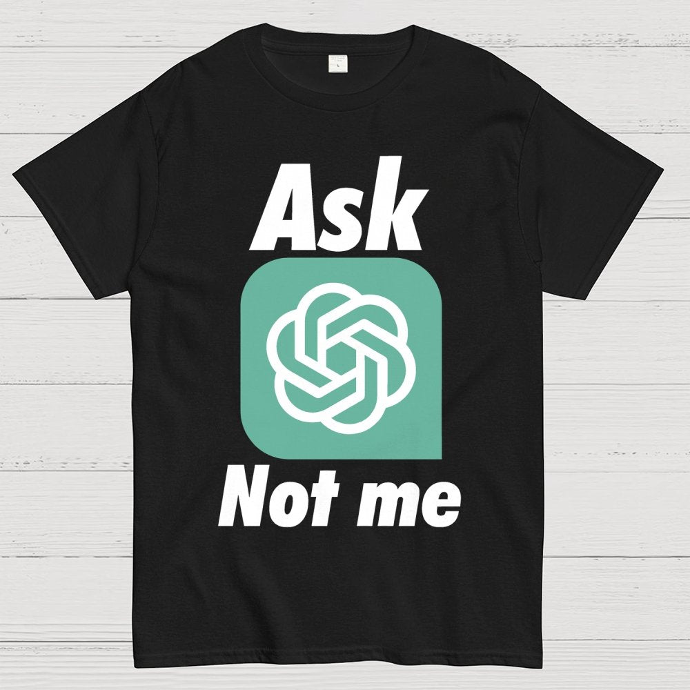 Ask ChatGPT Not Me Geek T-Shirt