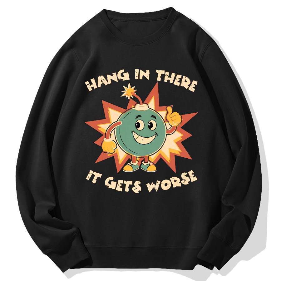Funny Bomb Hang In There Sarcasm Geek Cotton Sweatshirt