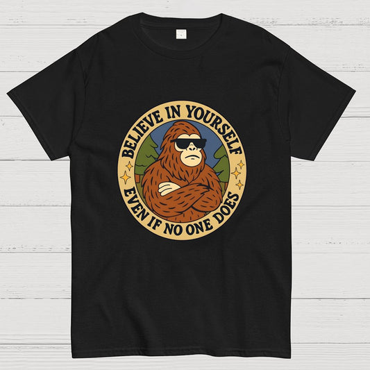 Believe In Yourself - Bigfoot Geek T-Shirt