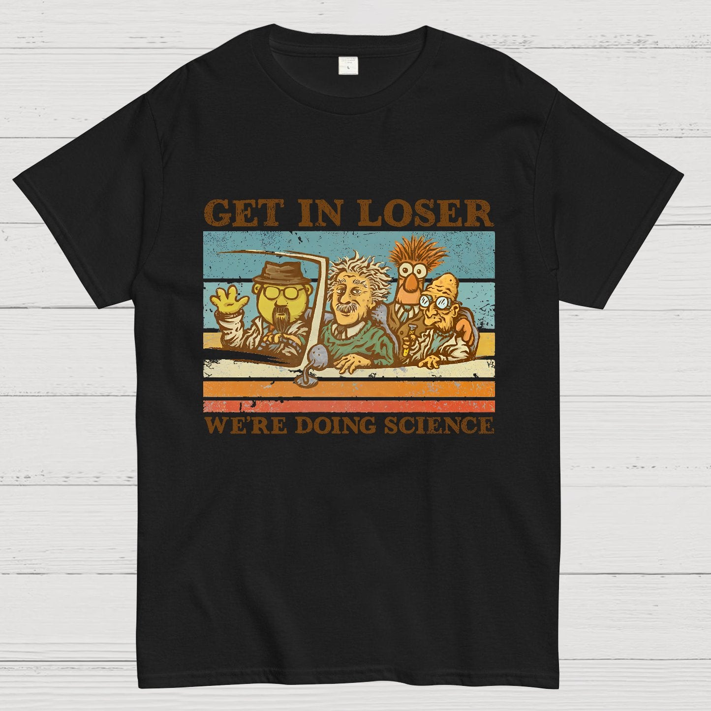Get In Loser��We're Doing Science Geeky T-Shirt