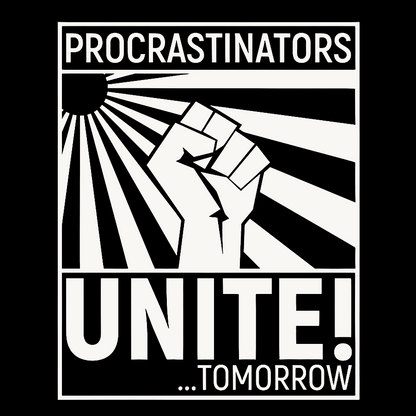 Procrastinators Unite! Geek T-Shirt