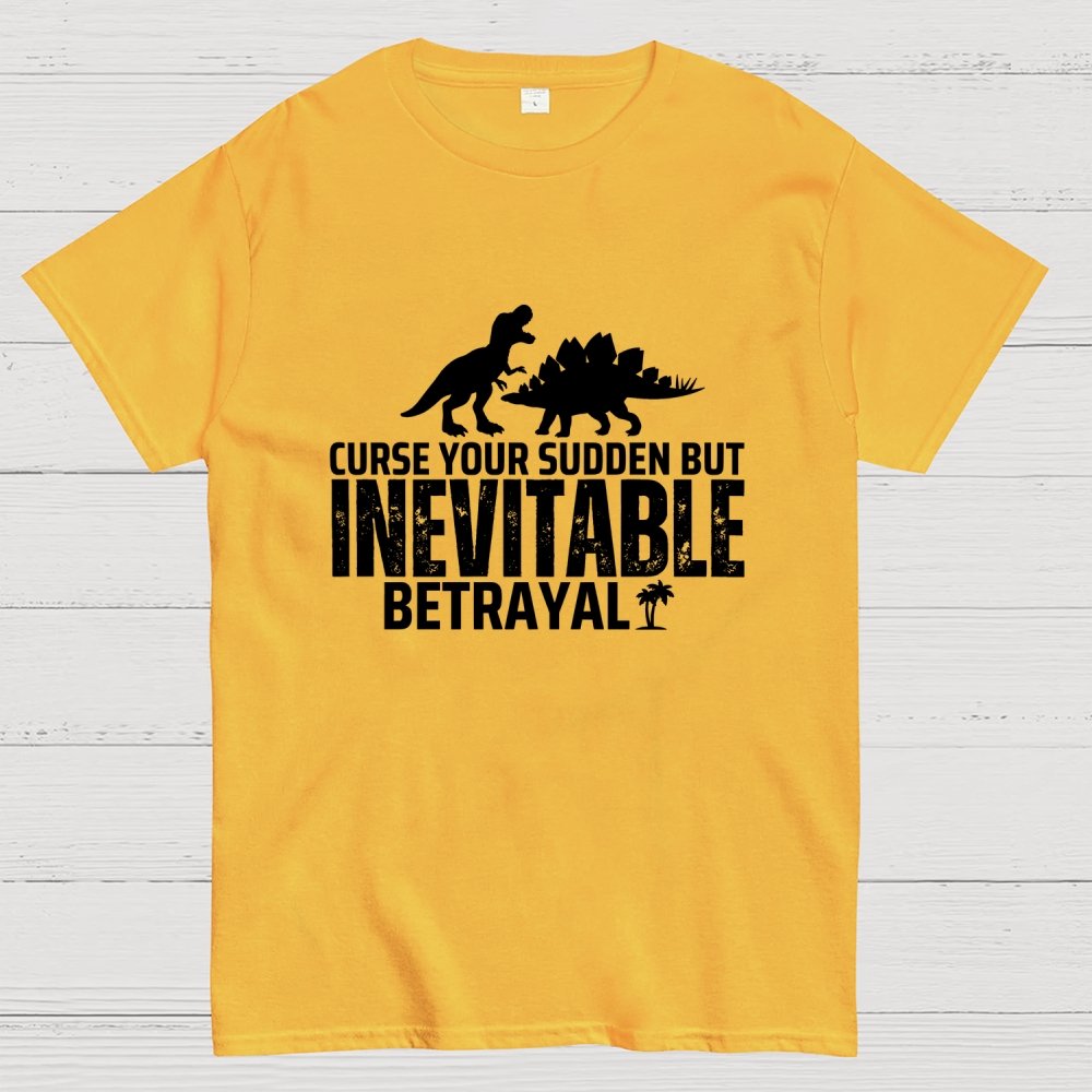 Curse your sudden but inevitable betrayal! Geek T-Shirt