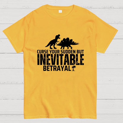 Curse your sudden but inevitable betrayal! Geek T-Shirt