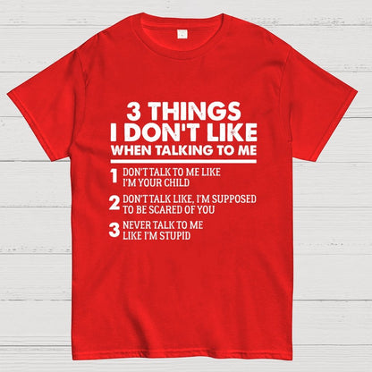 3 Things I Don't Like When Talking To Me Geek T-Shirt