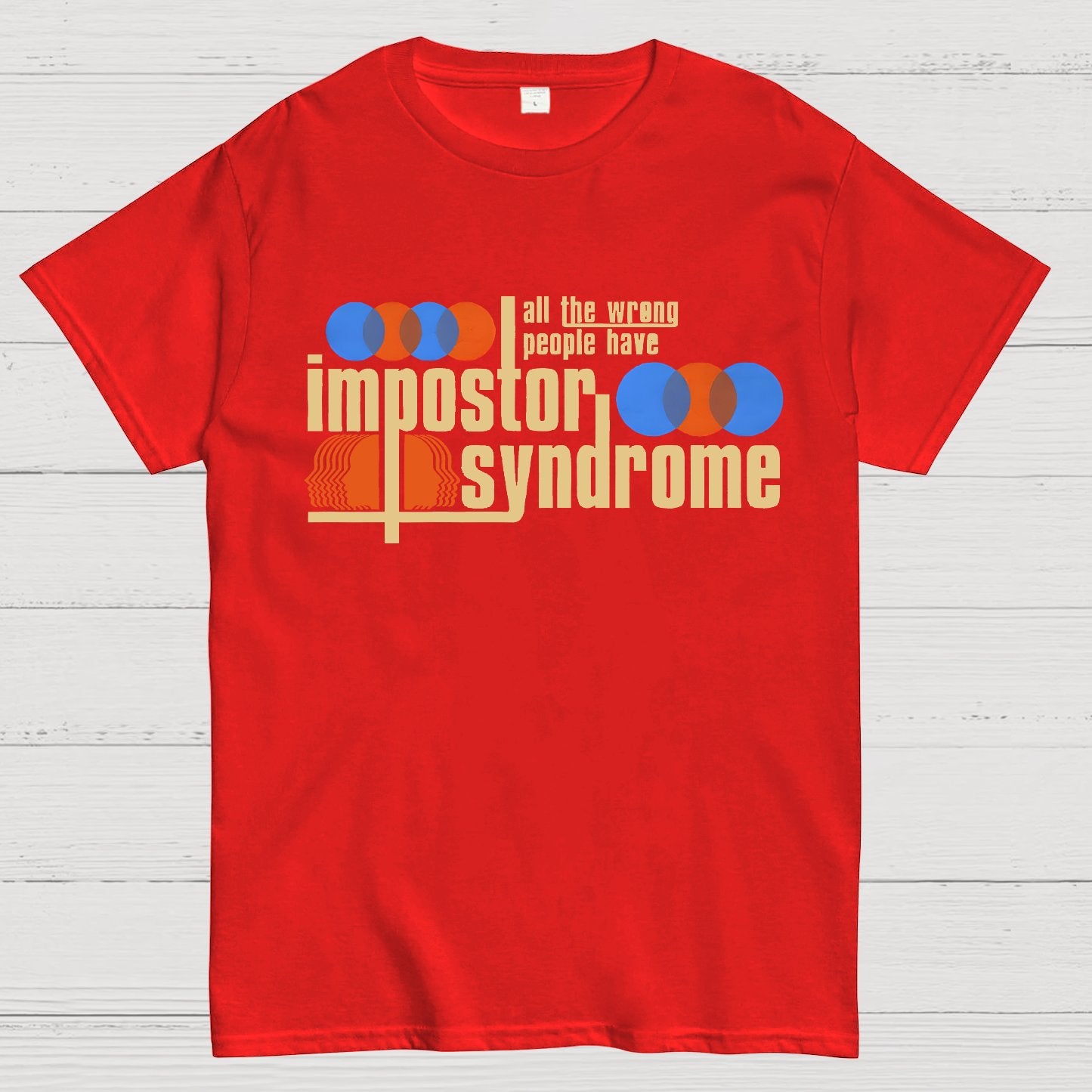 All The Wrong People Have Impostor Syndrome Geek T-Shirt
