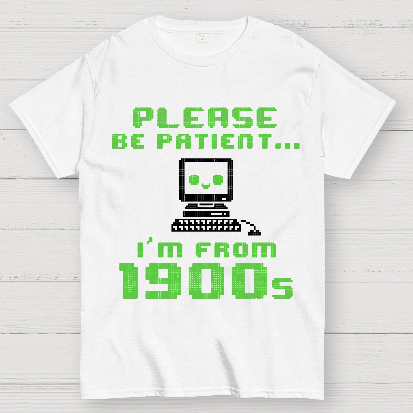 Be Patient I'm From 1900s Geek T-Shirt