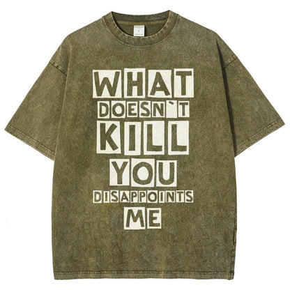 WHAT DOESN'T KILL YOU DISAPPOINTS ME Vintage Distressed T-shirt