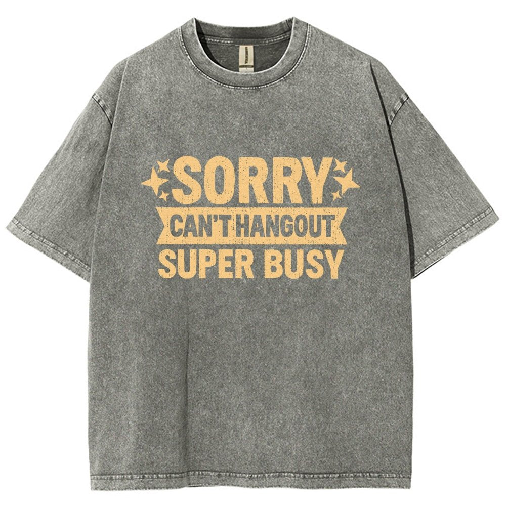 Sorry — Can’T Hang Out — Super Busy Vintage Distressed T-shirt