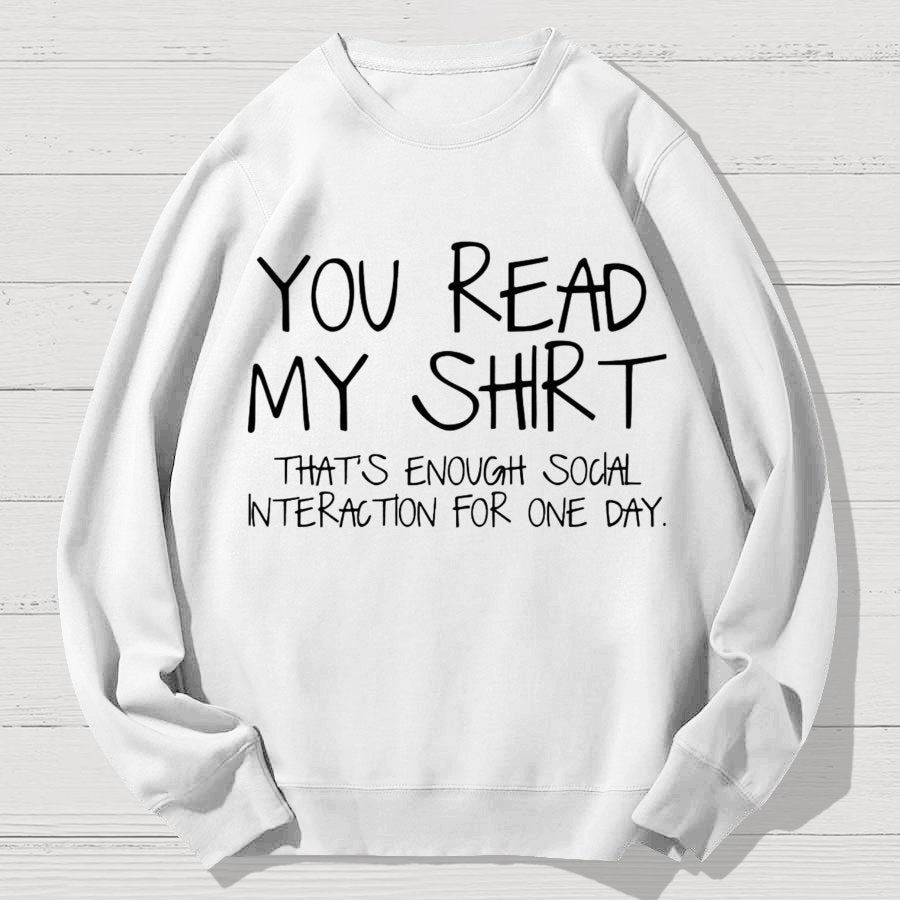 You Read My Shirt Thats Enough Novel, Satirical And Funny Geek Cotton Sweatshirt