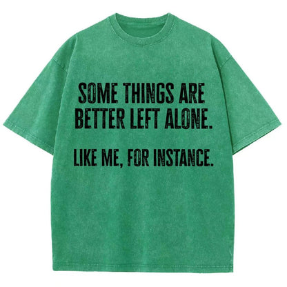 Some Things Are Better Left Alone Like Me For Instance Vintage Distressed T-shirt