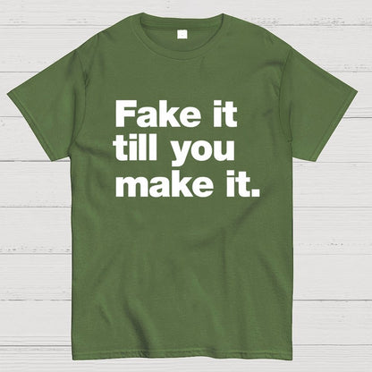 Fake It.  Till You Make It. Geek T-Shirt