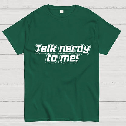 Talk Nerdy To Me Unisex Geek T-Shirt