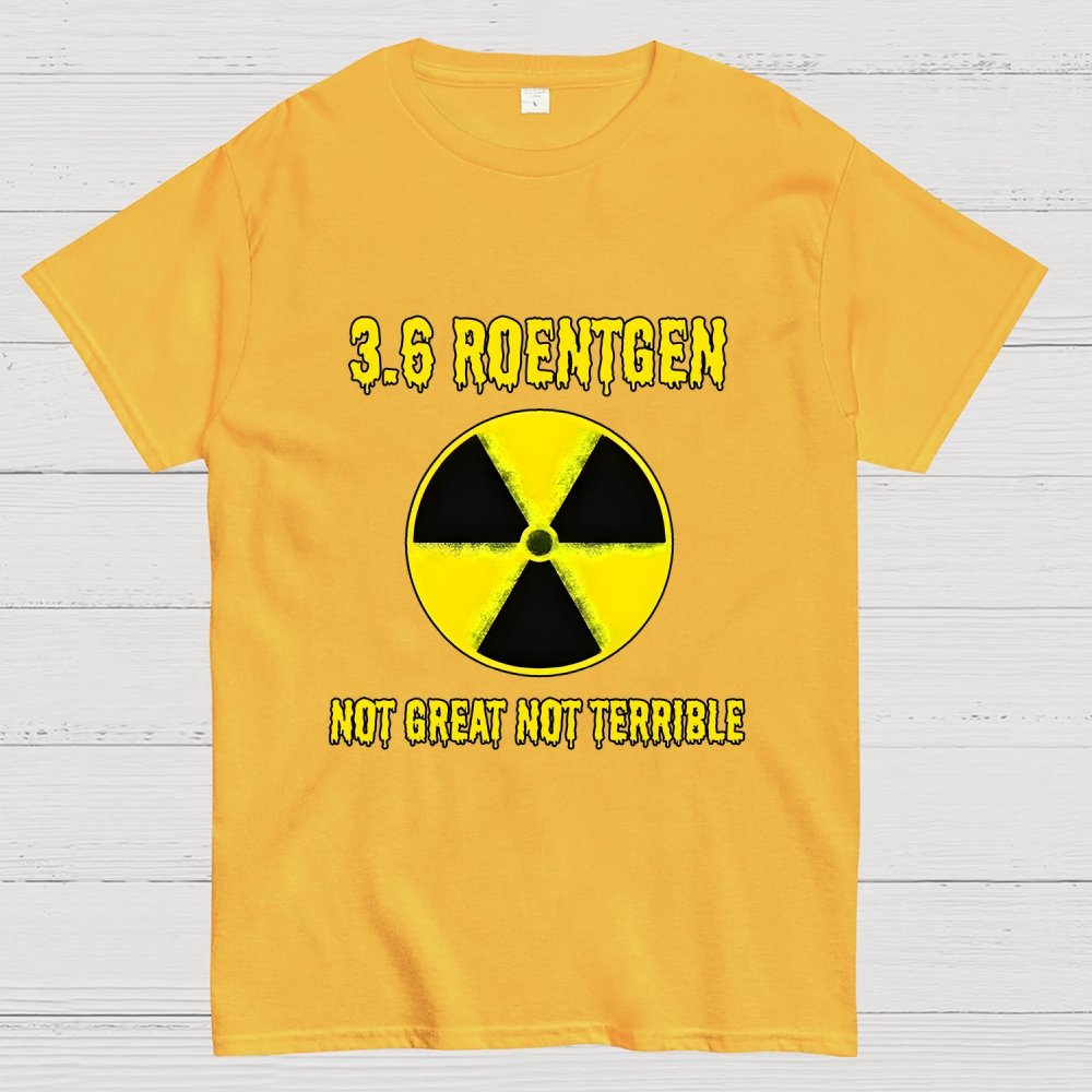 3.6 Roentgen Not Great Not Terrible Geek T-Shirt