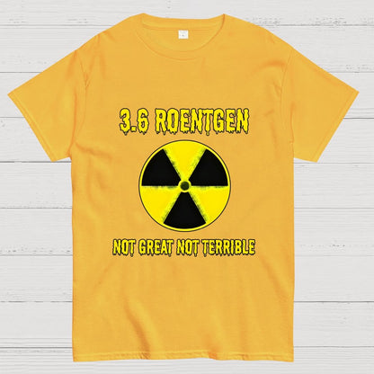 3.6 Roentgen Not Great Not Terrible Geek T-Shirt