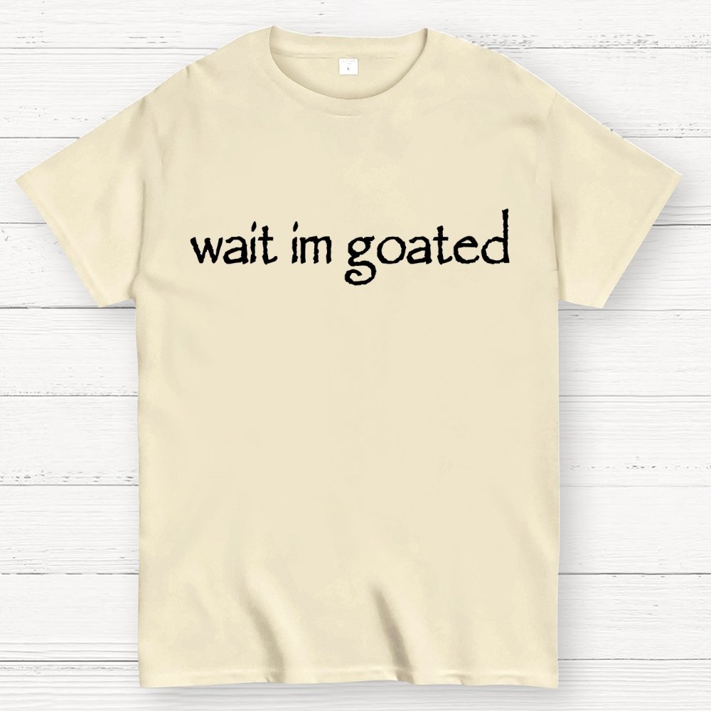 Wait I'm Goated Geek T-Shirt