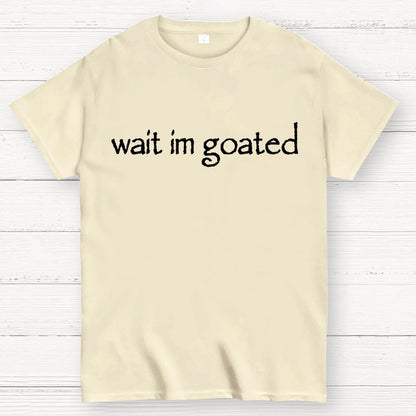 Wait I'm Goated Geek T-Shirt