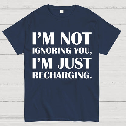 I’m Not Ignoring You, I’m Just Recharging Geek T-Shirt