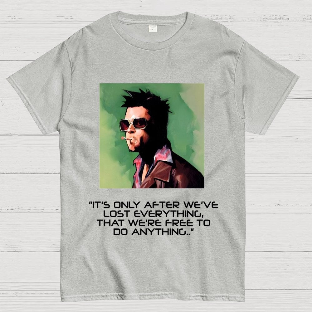 It's Only After We Ve Lost Everything That Were Free To Do Anything Geek T-Shirt