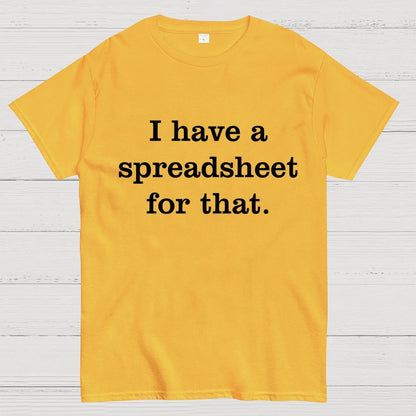 I Have A Spreadsheet For That Geek T-Shirt