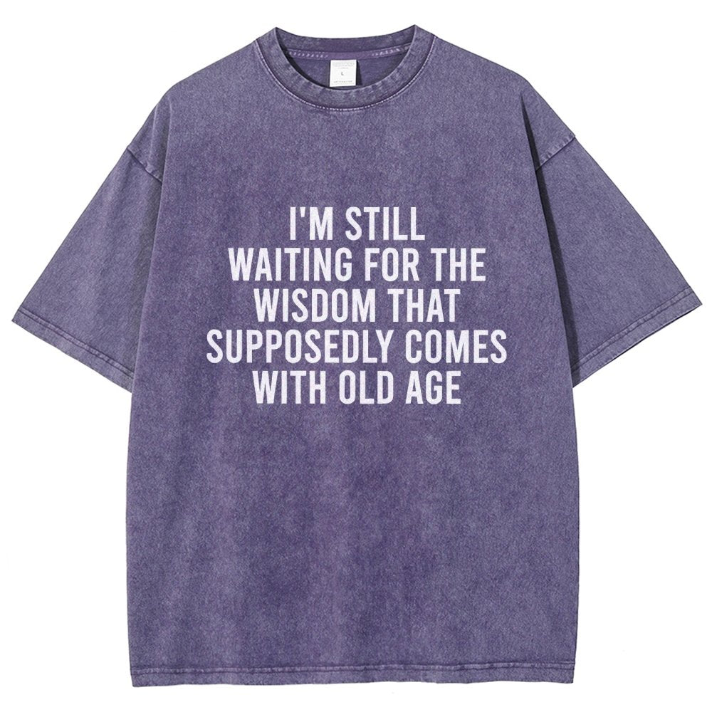 I'm Still Waiting For The Wisdom. That Supposedly Come With Old Age Vintage Distressed T-shirt