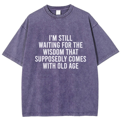 I'm Still Waiting For The Wisdom. That Supposedly Come With Old Age Vintage Distressed T-shirt