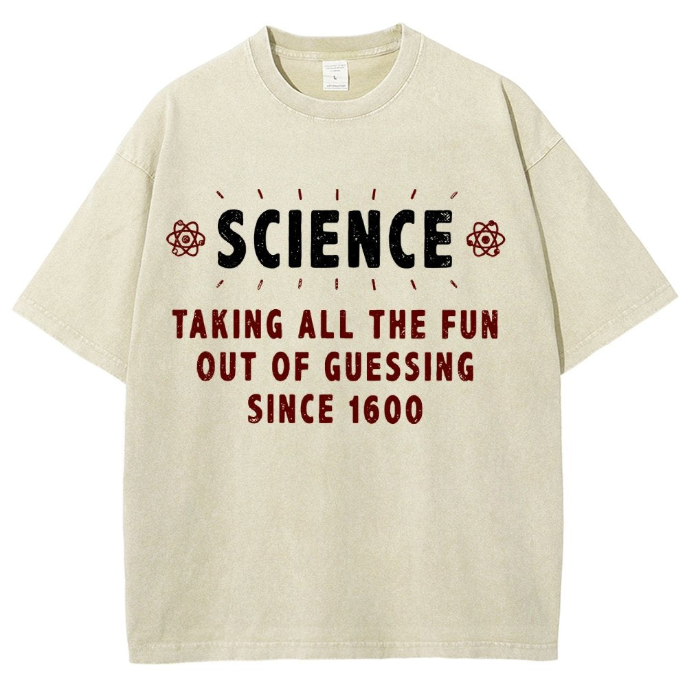 Science! Taking All The Fun Out Of Guessing Since 1600 Vintage Distressed T-shirt