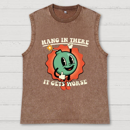 Hang In There It Gets Worse Geeky Vintage Distressed Washed Tank