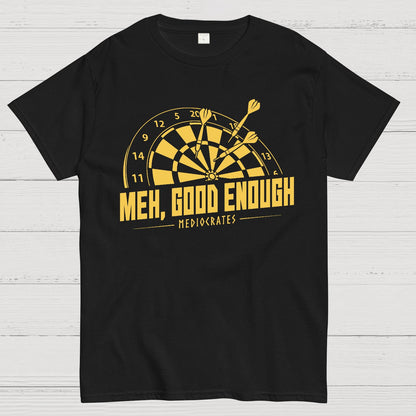 Mediocrates eh Good Enough Darts Game Geek T-Shirt