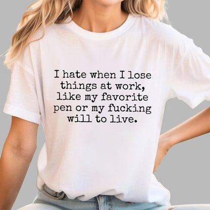 I Hate When I Lose Things at Work Like My Will to Live Geek T-Shirt