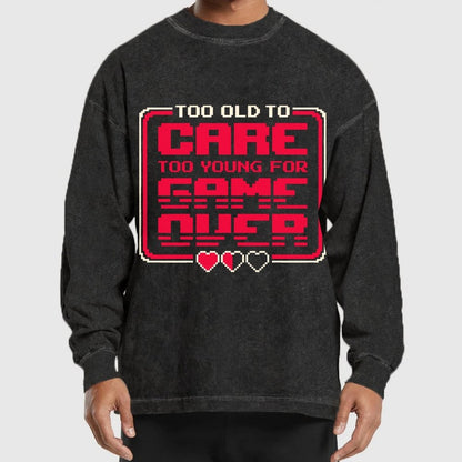 Too Old To Care Washed Long Sleeve Tee