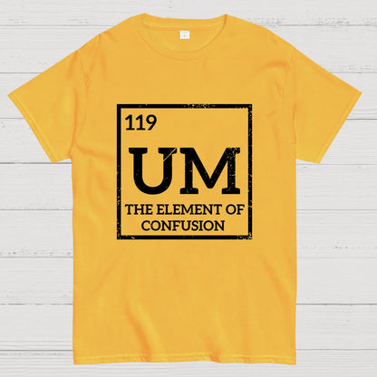 Um The Element Of Confusion Geek T-Shirt