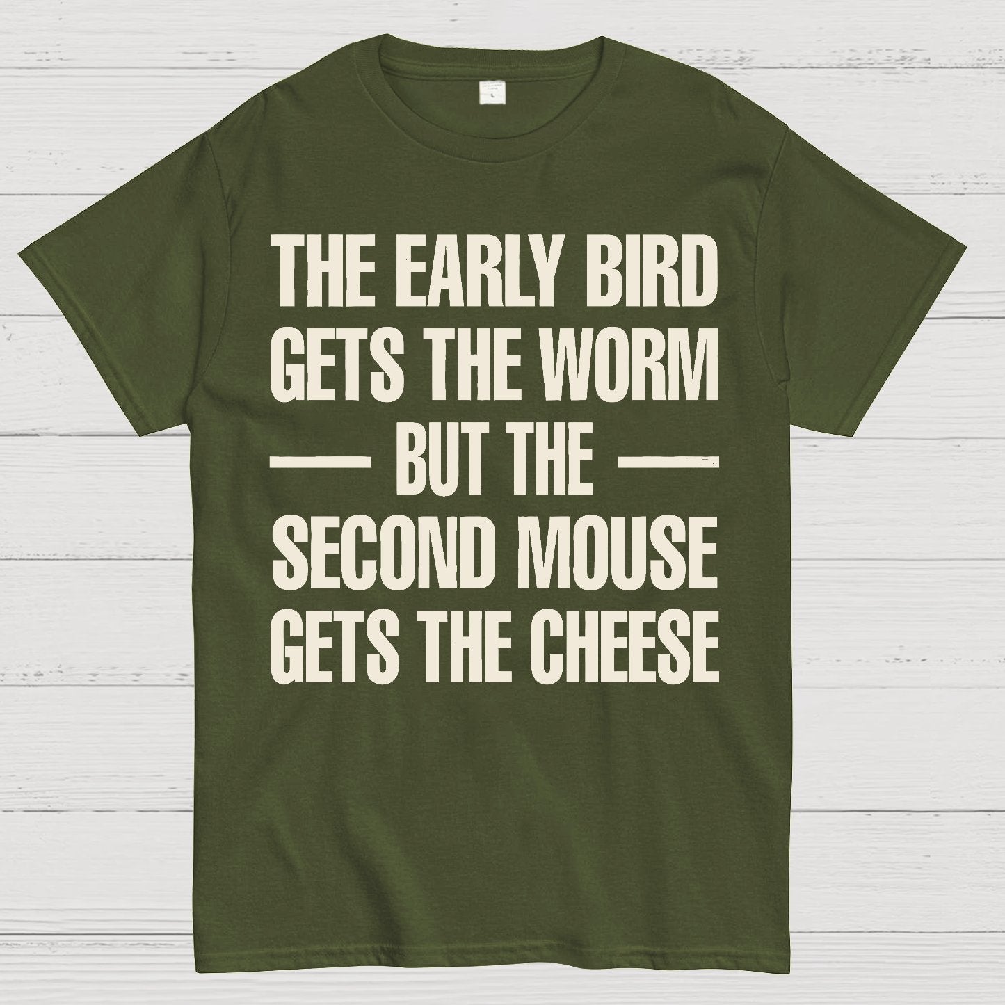 The early bird gets the worm... but the second mouse gets the cheese. Geek T-Shirt