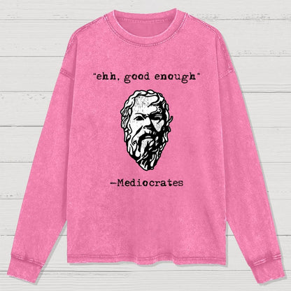 Mediocrates eh Good Enough Washed Long Sleeve Tee