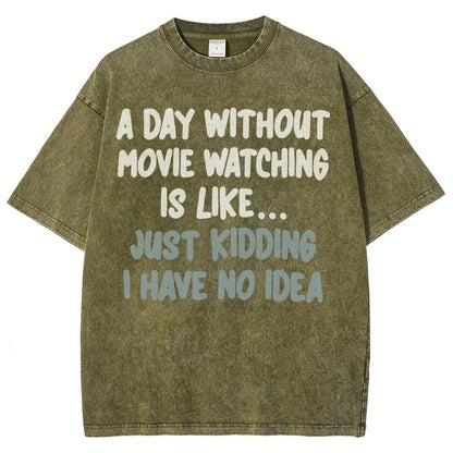 A Day Without Movie Watching Is Like... Just Kidding Vintage Distressed T-shirt