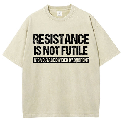Resistance Is Not Futile  It's Voltage Divided By Current - Science Pun Vintage Distressed T-shirt